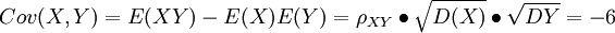 Cov(X,Y)=E(XY)-E(X)E(Y)=\rho_{XY} \bullet \sqrt{D(X)} \bullet \sqrt{D{Y}}=-6