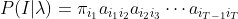 P(I|\lambda)=\pi_{i_{1}}a_{i_{1}i_{2}}a_{i_{2}i_{3}}\cdots a_{i_{T-1}i_{T}}