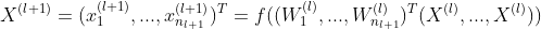 X^{(l+1)}=(x_1^{(l+1)},...,x_{n_{l+1}}^{(l+1)})^{T}=f((W_1^{(l)},...,W_{n_{l+1}}^{(l)})^{T}(X^{(l)},...,X^{(l)}))