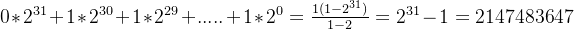 0*2^{31} + 1*2^{30} + 1*2^{29} +.....+1*2^{0} =\frac{1(1 - 2^{31})}{1 - 2}= 2^{31} - 1 =2147483647