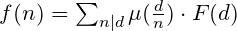 f(n) = \sum_{n|d}\mu(\frac{d}{n}) \cdot F(d)