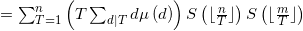 = \sum_{T=1}^{n}\left(T\sum_{d|T}d \mu\left(d \right ) \right )S\left( \lfloor \frac{n}{T} \rfloor \right )S\left(\lfloor \frac{m}{T} \rfloor \right )