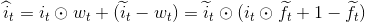 \widehat{i}_t = i_t \odot w_t + ( \widetilde{i}_t-w_t)= \widetilde{i}_t \odot (i_t \odot \widetilde{f}_t + 1 - \widetilde{f}_t)