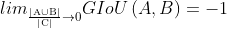 lim_{\frac{\mathrm{\left |A\cup B \right |} }{\mathrm{\left |C \right |} }\rightarrow 0}GIoU\left ( A ,B \right )=-1