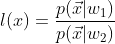 l(x)=\frac{p(\vec{x}|w_1)}{p(\vec{x}|w_2)}