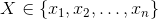 X\in \{x_1,x_2,\dots,x_n\}