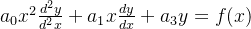 a_{0}x^{2}\frac{d^{2}y}{d^{2}x}+a_{1}x\frac{dy}{dx}+a_{3}y=f(x)