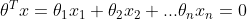 \theta^T x = \theta_{1}x_{1}+ \theta_{2}x_{2}+ ... \theta_{n}x_{n} = 0