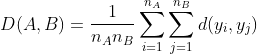 D(A,B)=\frac{1}{n_{A}n_{B}}\sum ^{n_{A}}_{i=1}\sum ^{n_{B}}_{j=1}d(y_{i},y_{j})