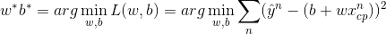 w^*b^* = arg \min_{w,b}L(w,b) = arg \min_{w,b}\sum_n (\hat y^n-(b+wx^n_{cp}))^2