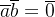 \overline{a}\overline{b}=\overline{0}