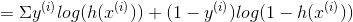 =\Sigma y^{(i)}log(h(x^{(i)})) + (1-y^{(i)})log(1-h(x^{(i)}))