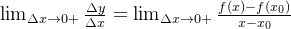 \lim_{\Delta x \to 0+} \frac{\Delta y}{\Delta x}=\lim_{\Delta x \to 0+} \frac{f(x)-f(x_0)}{x-x_0}