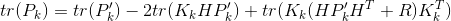 tr(P_k)=tr({P}'_k)-2tr(K_kH{P}'_k)+tr(K_k(H{P}'_kH^T+R)K_k^T)