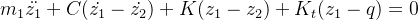 m_{1}\ddot{z_{1}}+C(\dot{z_{1}}-\dot{z_{2}})+K(z_{1}-z_{2})+K_{t}(z_{1}-q)=0