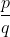 \frac{p}{q}