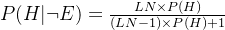 P(H|\neg E)=\frac{LN \times P(H)}{(LN-1)\times P(H)+1}