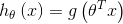 h_{\theta }\left ( x \right )= g\left ( \theta ^{T}x \right )