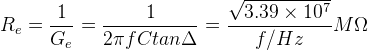 R_{e}=\frac{1}{G_{e}}=\frac{1}{2\pi fCtan\Delta}=\frac{\sqrt{3.39\times 10^7}}{f/Hz}M\Omega