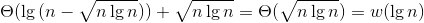 \Theta (\lg{(n-\sqrt{n\lg{n}})})+\sqrt{n\lg{n}}=\Theta (\sqrt{n\lg{n}})=w(\lg{n})