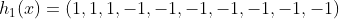 h_{1}(x)=(1,1,1,-1,-1,-1,-1,-1,-1,-1)