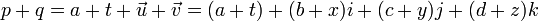 p + q = a + t + \vec{u} + \vec{v} = (a + t) + (b + x)i + (c + y)j + (d + z)k