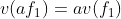 v(af_{1})=av(f_{1})