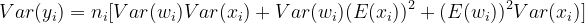 Var(y_{i})=n_{i}[Var(w_{i})Var(x_{i})+Var(w_{i})(E(x_{i}))^{2}+(E(w_{i}))^{2}Var(x_{i})]