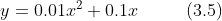 y=0.01x^{2} + 0.1x \ \ \ \ \ \ \ \ (3.5)