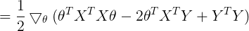 \large =\frac{1}{2}\bigtriangledown_\theta(\theta^TX^TX\theta - 2\theta^TX^TY+Y^TY)