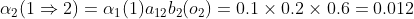 \alpha_{2}(1\Rightarrow 2)=\alpha_{1}(1)a_{12}b_{2}(o_{2})=0.1\times0.2\times0.6=0.012