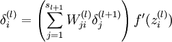 \delta^{(l)}_i = \left( \sum_{j=1}^{s_{l+1}} W^{(l)}_{ji} \delta^{(l+1)}_j \right) f'(z^{(l)}_i)