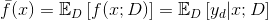 \bar{f}(x) = \mathbb{E}_D\left [ f(x;D) \right ] = \mathbb{E}_D\left[ y_d|x;D \right ]