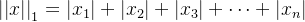 \left | \left | x \right | \right | _{1}= |x_{1}|+|x_{2}|+|x_{3}|+\cdots +|x_{n}|