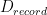 D_{record}