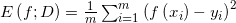 E\left ( f;D \right )=\frac{1}{m}\sum_{i=1}^{m}\left ( f\left ( {x_i} \right )-{y_i} \right )^{2}