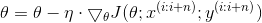 \theta =\theta -\eta \cdot \bigtriangledown _{\theta }J(\theta ;x^{(i:i+n)};y^{(i:i+n)})