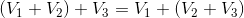 \left ( V_{1}+V_{2} \right )+V_{3}=V_{1}+\left ( V_{2} +V_{3}\right )