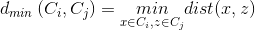 d_{min}\left ( C_{i},C_{j} \right )=\underset{x\in C_{i},z\in C_{j}}{min}dist(x,z)