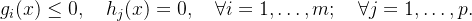 g_i(x) \leq 0, \quad h_j(x) = 0, \quad \forall i = 1,\ldots,m; \quad \forall j = 1,\ldots,p .