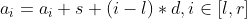 a_{i}=a_{i}+s+(i-l)*d,i\in [l,r]