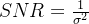 SNR=\frac{1}{\sigma^2}