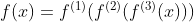 f(x)=f^{(1)}(f^{(2)}(f^{(3)}(x)))