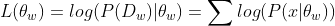 L(\theta _{w})=log(P(D_{w})|\theta _{w})=\sum_{}^{}log(P(x|\theta _{w}))