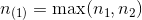 n_{(1)}=\textup{max}(n_{1},n_{2})