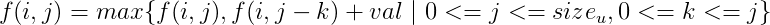 f(i,j)=max\{f(i,j),f(i,j-k)+val\ |\ 0<=j<=size_u,0<=k<=j\}