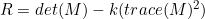 R=det(M)-k(trace(M)^{2})