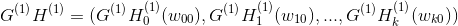 G^{(1)}H^{(1)}=(G^{(1)}H^{(1)}_0(w_{00}),G^{(1)}H^{(1)}_1(w_{10}),...,G^{(1)}H^{(1)}_k(w_{k0}))