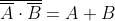 \overline{\overline{A}\cdot \overline{B}}=A+B