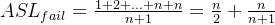 ASL_{fail}=\frac{1+2+...+n+n}{n+1}=\frac{n}{2}+\frac{n}{n+1}